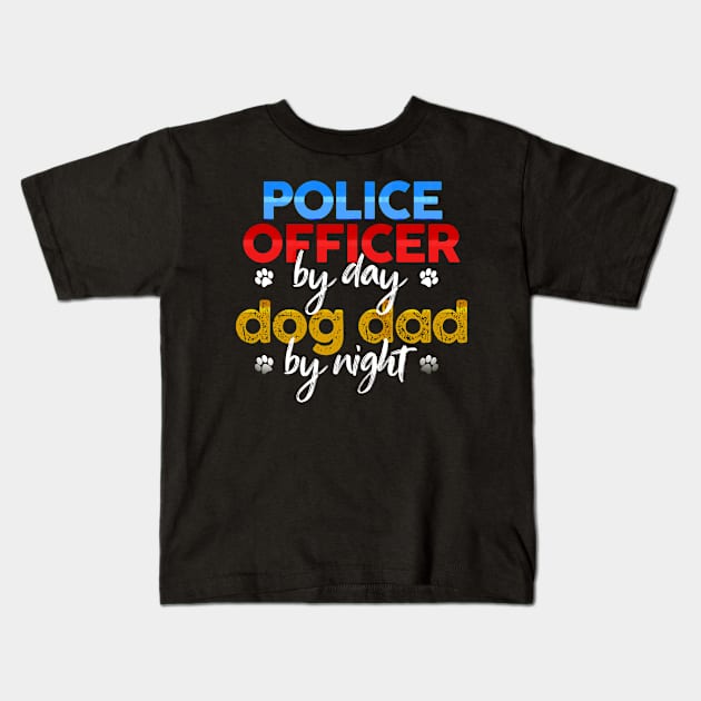 Police Officer By Day Dog Dad By Night Kids T-Shirt by MetropawlitanDesigns
